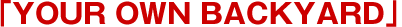 �uYOUR OWN BACKYARD�v